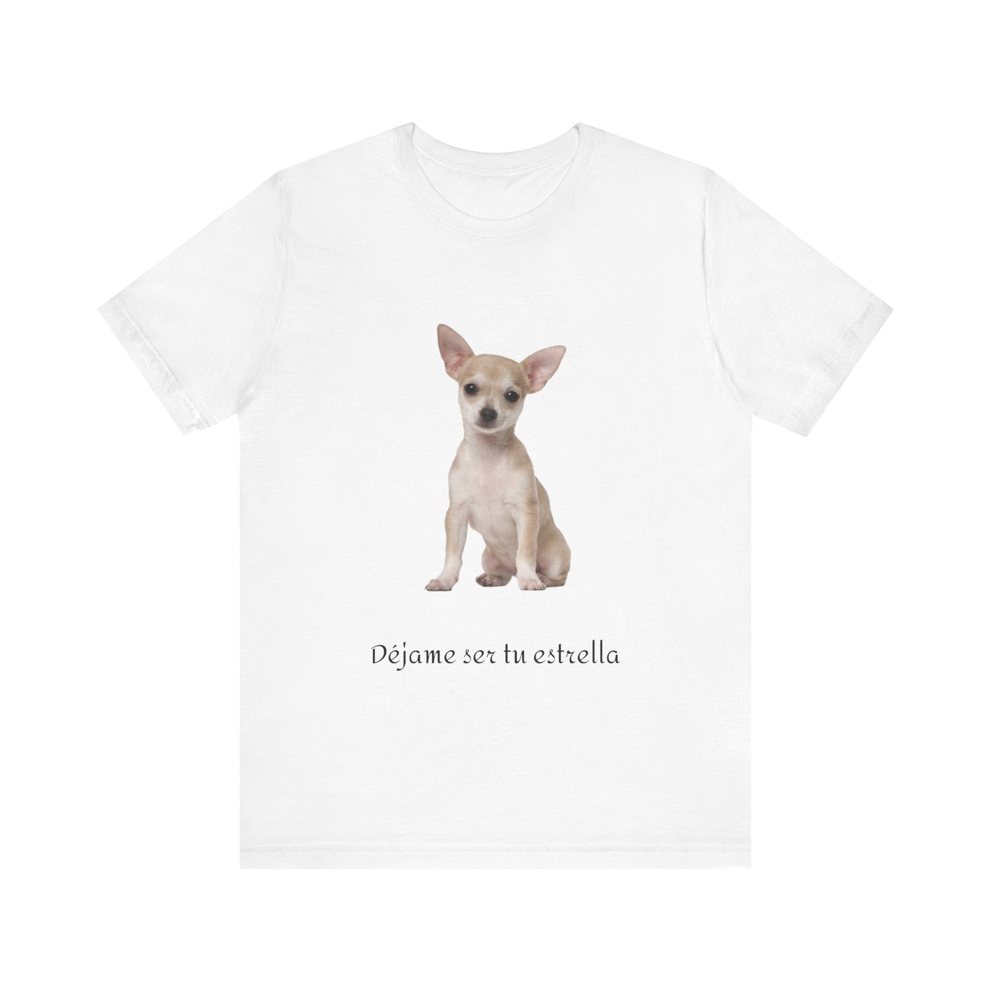 Déjame ser tu estrella - Camiseta con Chihuahua