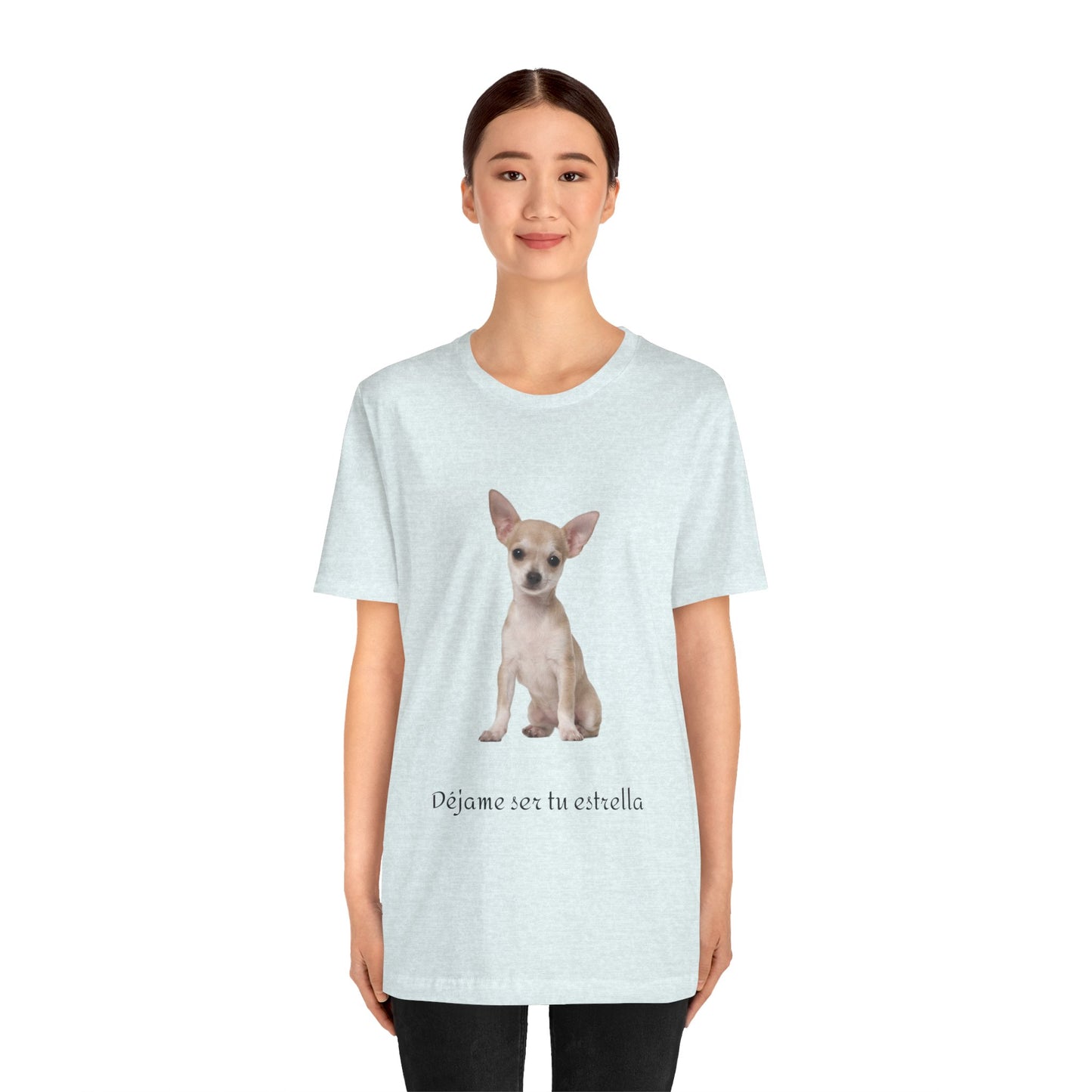 Déjame ser tu estrella - Camiseta con Chihuahua