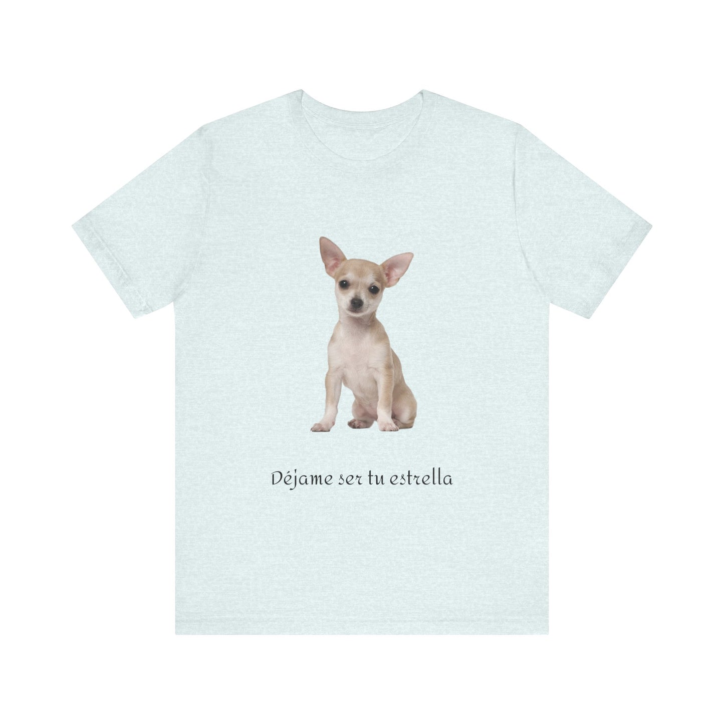 Déjame ser tu estrella - Camiseta con Chihuahua