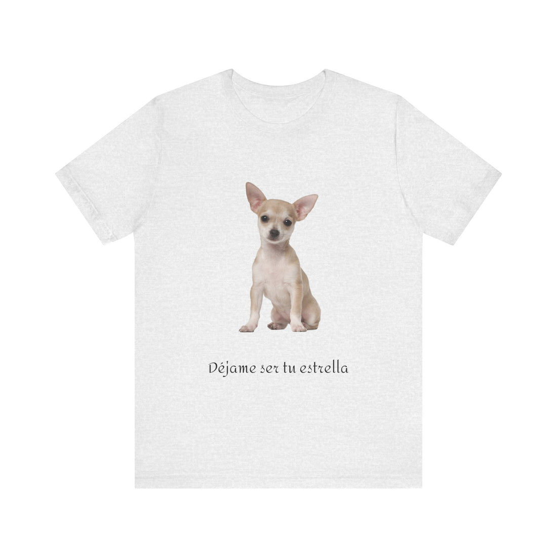 Déjame ser tu estrella - Camiseta con Chihuahua